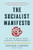The Socialist Manifesto: The Case for Radical Politics in an Era of Extreme Inequality By Bhaskar Sunkara - Paperback