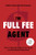 The Full Fee Agent: How to Stack the Odds in Your Favor as a Real Estate Professional By Chris Voss - Paperback