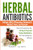 Herbal Antibiotics: What BIG Pharma Doesn't Want You to Know - How to Pick and Use the 45 Most Powerful Herbal Antibiotics for Overcoming Any Ailment By Mary Jones - Paperback