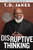 Disruptive Thinking: A Daring Strategy to Change How We Live, Lead, and Love By T. D. Jakes - Hardcover