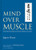 Mind Over Muscle: Writings from the Founder of Judo By Jigoro Kano - Hardcover