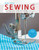 First Time Sewing: The Absolute Beginner's Guide: Learn by Doing - Step-By-Step Basics and Easy Projects By Editors of Creative Publishing Internati - Paperback