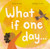 What If One Day... By Bruce Handy - Hardcover