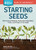 Starting Seeds: How to Grow Healthy, Productive Vegetables, Herbs, and Flowers from Seed. a Storey Basics(r) Title By Barbara W. Ellis - Paperback