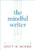 The Mindful Writer By Dinty W. Moore - Paperback