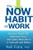 The Now Habit at Work By Neil Fiore - Hardcover