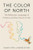 The Color of North: The Molecular Language of Proteins and the Future of Life By Shahir S. Rizk - Hardcover