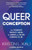 Queer Conception: The Complete Fertility Guide for Queer and Trans Parents-To-Be By Kristin Liam Kali - Paperback