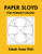 Paper Sloyd: A Handbook for Primary Grades (Yesterday's Classics) By Ednah Anne Rich - Paperback