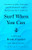 Surf When You Can: Lessons in Life, Loyalty, and Leadership from a Maverick Navy Captain By Brett Crozier - Hardcover