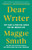 Dear Writer: Pep Talks & Practical Advice for the Creative Life By Maggie Smith - Hardcover