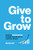 Give to Grow: Invest in Relationships to Build Your Business and Your Career By Mo Bunnell - Hardcover