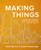 Making Things: Finding Use, Meaning, and Satisfaction in Crafting Everyday Objects By Erin Boyle - Hardcover