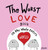 The Worst Love Book in the Whole Entire World By Joey Acker - Hardcover