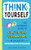Think for Yourself: The Ultimate Guide to Critical Thinking in an Age of Information Overload and Misinformation. a Necessary Resource for Young Reade By Andrea Debbink - Hardcover