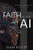 Faith in the Age of AI: Christianity Through the Looking Glass of Artificial Intelligence By Dan Scott - Paperback