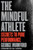 The Mindful Athlete: Secrets to Peak Performance By George Mumford - Paperback