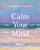 Calm Your Mind By Ravenous Butterflies - Hardcover