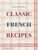 Classic French Recipes By Ginette Mathiot - Hardcover