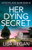 Her Dying Secret: A completely addictive and heart-racing crime and mystery thriller By Lisa Regan - Paperback