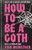 How to Be a Goth: Notes on Undead Style By Tish Weinstock - Hardcover