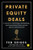 Private Equity Deals: Lessons in Investing, Dealmaking, and Operations from Private Equity Professionals By Ted Seides - Hardcover