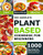 The Complete Plant Based Cookbook for Beginners: 1000 Easy, Delicious and Healthy Whole Food Recipes for Beginners and Advanced Users By Joann Mora - Paperback