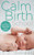 The Calm Birth Method: Your Complete Guide to a Positive Hypnobirthing Experience By Suzy Ashworth - Paperback
