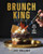 Brunch King: Eats, Beats, and Boozy Drinks By Joey Maggiore - Hardcover