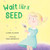 Wait Like a Seed By Erin Alladin - Hardcover