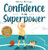 Confidence is my Superpower: A Kid's Book about Believing in Yourself and Developing Self-Esteem. By Alicia Ortego - Hardcover