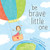 Be Brave Little One By Marianne Richmond - Paperback