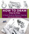 How to Draw Step by Step: A Visual Guide to Realistic Drawing By Mark And Mary Willenbrink - Paperback