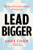 Lead Bigger: The Transformative Power of Inclusion By Anne Chow - Hardcover