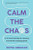 Calm the Chaos: A Fail-Proof Road Map for Parenting Even the Most Challenging Kids By Dayna Abraham - Paperback