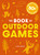 The Book of Outdoor Games: 50+ Antiboredom, Unplugged Activities for Kids and Families By Cider Mill Press - Paperback