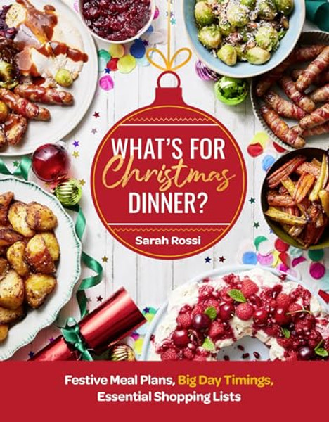 What's for Christmas Dinner?: Festive Meal Plans, Big-Day Timings, Essential Shopping Lists By Sarah Rossi - Hardcover