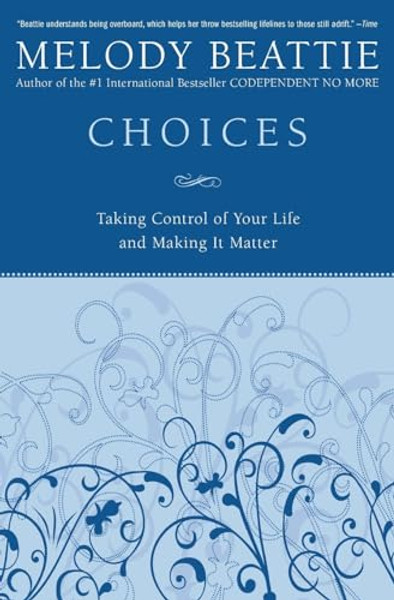 Choices: Taking Control of Your Life and Making It Matter By Melody Beattie - Paperback
