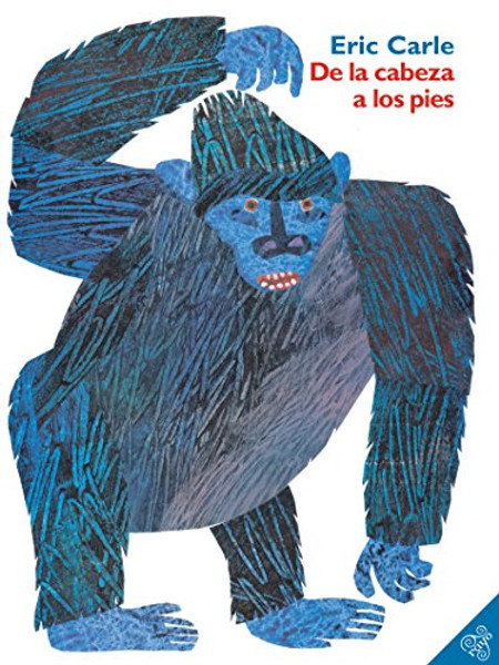 de la Cabeza a Los Pies: From Head to Toe (Spanish Edition) By Eric Carle - Paperback