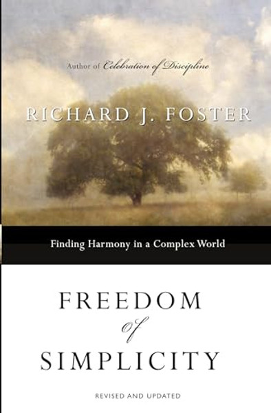 Freedom of Simplicity: Finding Harmony in a Complex World By Richard J. Foster - Paperback Freedom of Simplicity: Finding Harmony in a Complex World By Richard J. Foster - Paperback