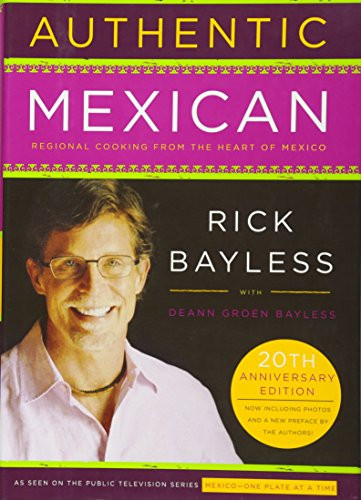 Authentic Mexican 20th Anniversary Ed: Regional Cooking from the Heart of Mexico By Rick Bayless - Hardcover