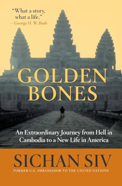 Golden Bones: An Extraordinary Journey from Hell in Cambodia to a New Life in America By Sichan Siv - Paperback