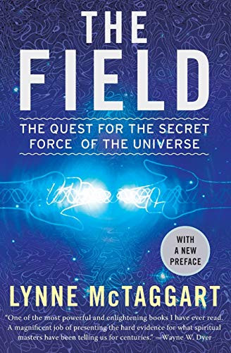 The Field: The Quest for the Secret Force of the Universe By Lynne McTaggart - Paperback