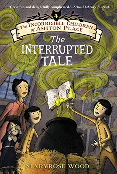 The Incorrigible Children of Ashton Place: Book IV: The Interrupted Tale By Maryrose Wood - Paperback The Incorrigible Children of Ashton Place: Book IV: The Interrupted Tale By Maryrose Wood - Paperback