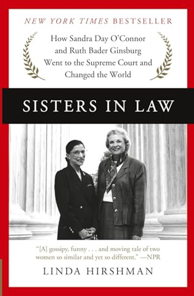 Sisters in Law: How Sandra Day O'Connor and Ruth Bader Ginsburg Went to the Supreme Court and Changed the World By Linda Hirshman - Paperback
