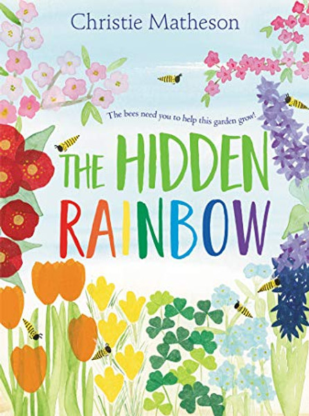 The Hidden Rainbow: A Springtime Book for Kids By Christie Matheson - Hardcover The Hidden Rainbow: A Springtime Book for Kids By Christie Matheson - Hardcover