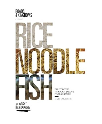 Rice, Noodle, Fish: Deep Travels Through Japan's Food Culture By Matt Goulding - Hardcover