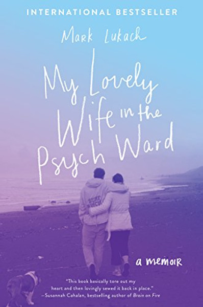 My Lovely Wife in the Psych Ward: A Memoir By Mark Lukach - Paperback