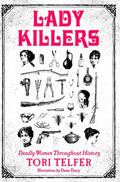 Lady Killers: Deadly Women Throughout History By Tori Telfer - Paperback