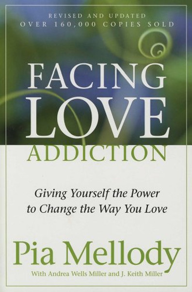 Facing Love Addiction: Giving Yourself the Power to Change the Way You Love By Pia Mellody - Paperback